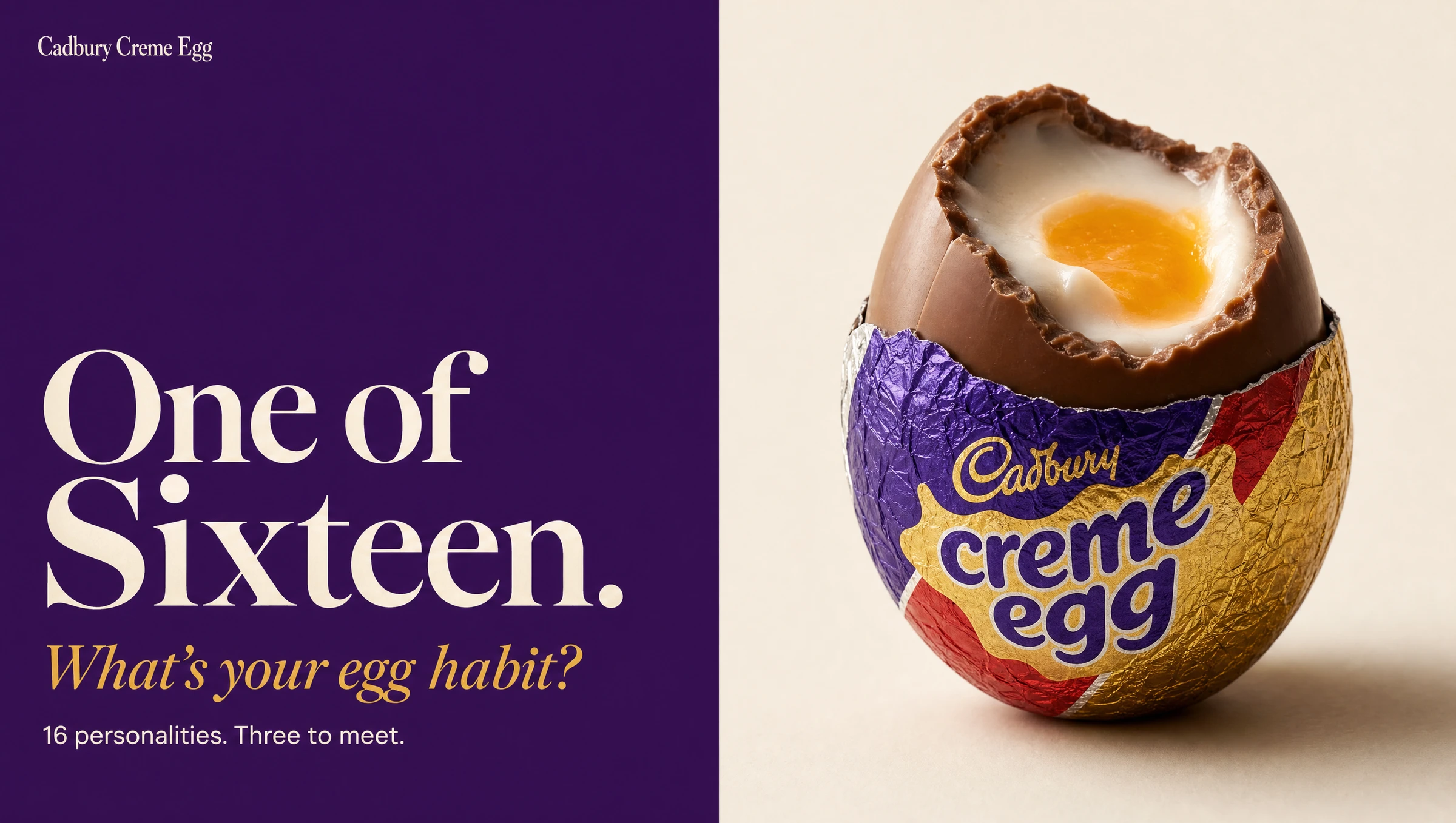 One of Sixteen. What’s your egg habit? Cadbury Crème Egg campaign, with an open chocolate egg and golden fondant centre.